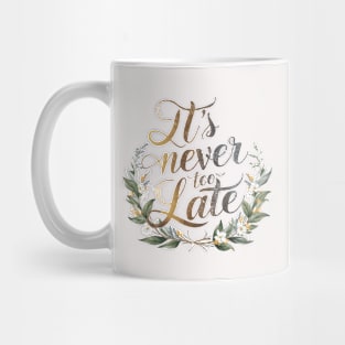 It's Never Too Late: Inspirational Quote Design Mug